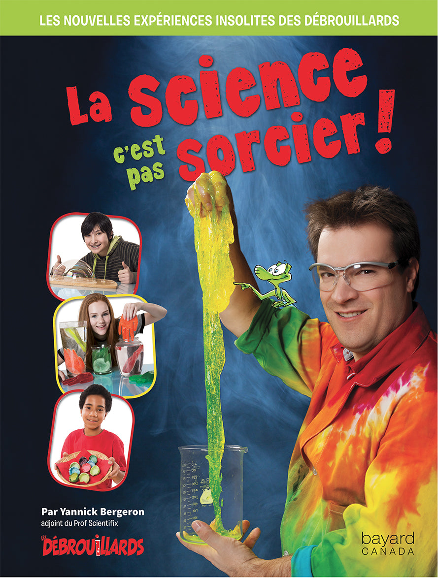 La science, c'est pas sorcier! : Les nouvelles expériences insolites des Débrouillards // prom debboutique