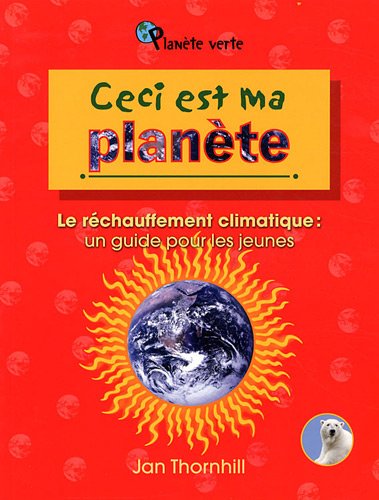Ceci est ma planÃªte : Le rÃ©chauffement climatique : un guide pour les jeunes
